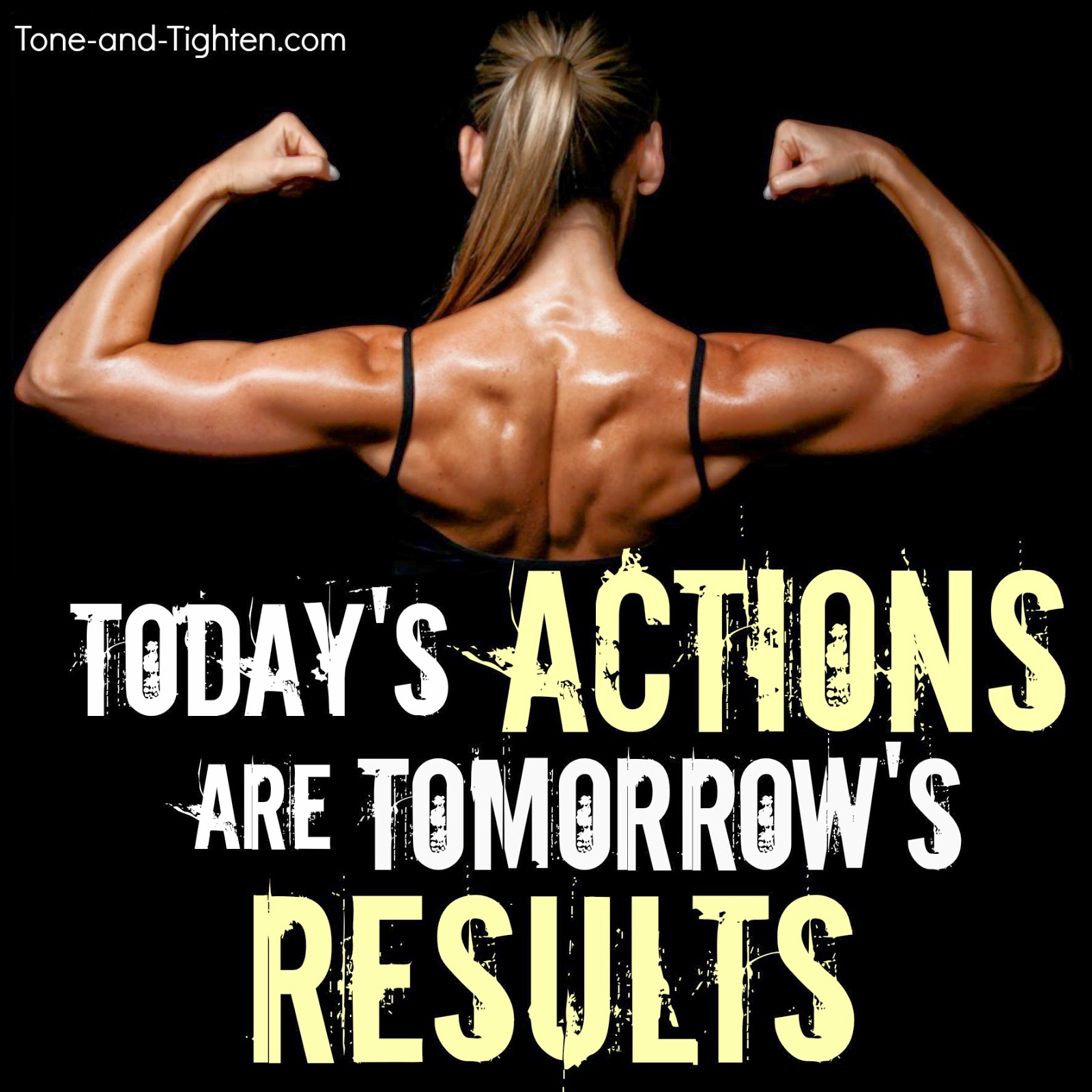 today-s-actions-are-tomorrow-s-results-fitness-motivation-tone-and