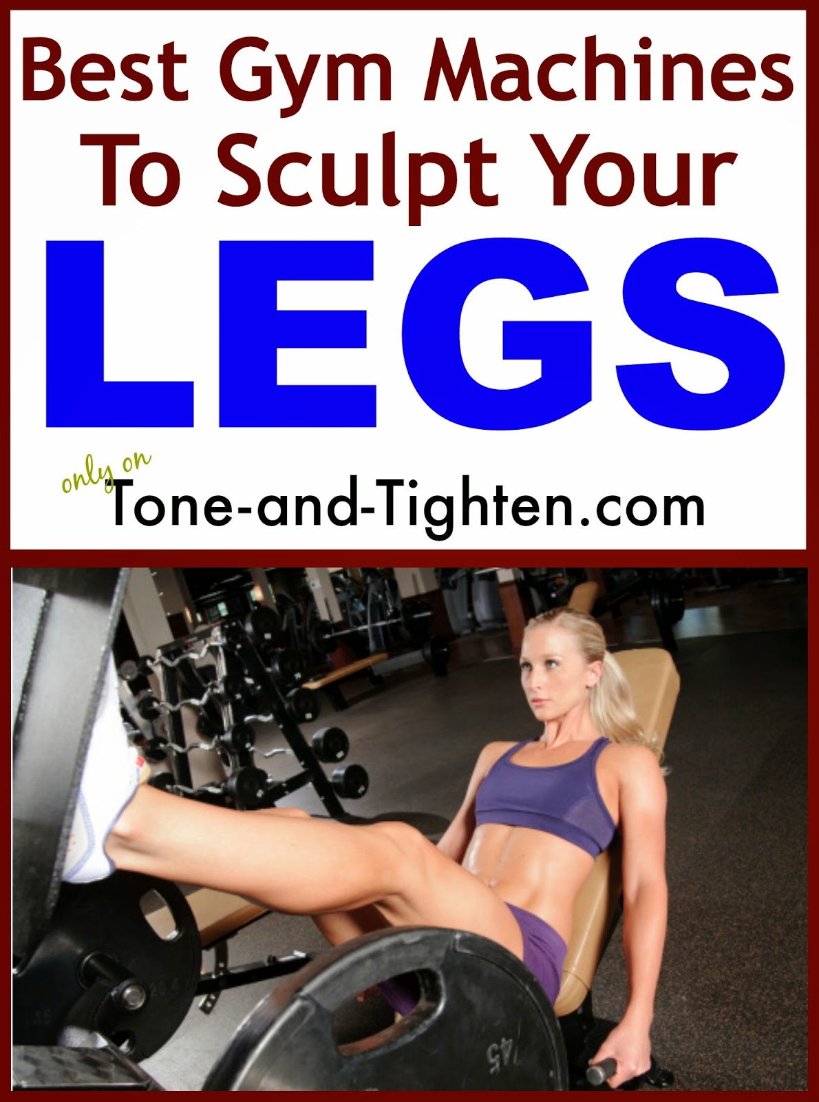 https://tone-and-tighten.com/2014/03/get-toned-sculpted-strong-legs-now-best-gym-machines-for-your-legs.html