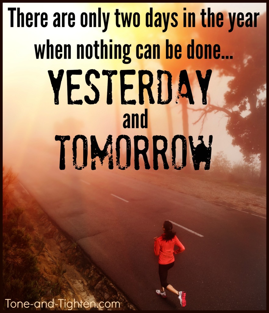 Fitness Motivation – No More Tomorrow, No More Yesterday | Tone and Tighten