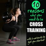 10 Reasons Why You Need To Be Cross Training
