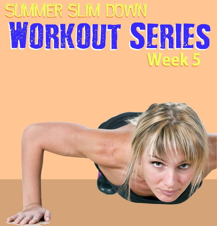 Summer Slim Down Workout Series – Week 5
