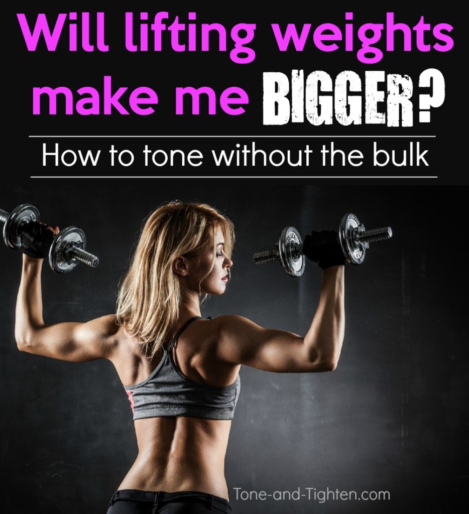 will lifting weights make me big bulky stong tone tighten