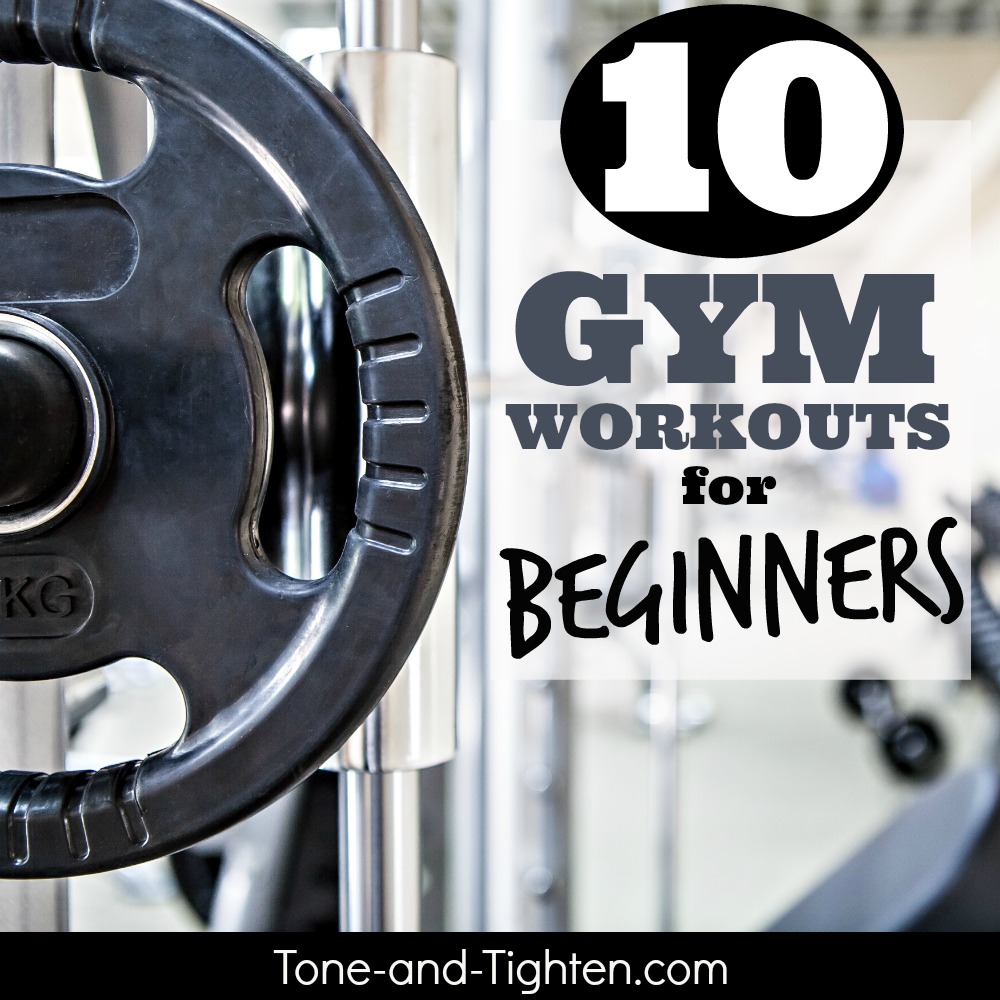 Great Gym Workouts For Beginners Tone And Tighten