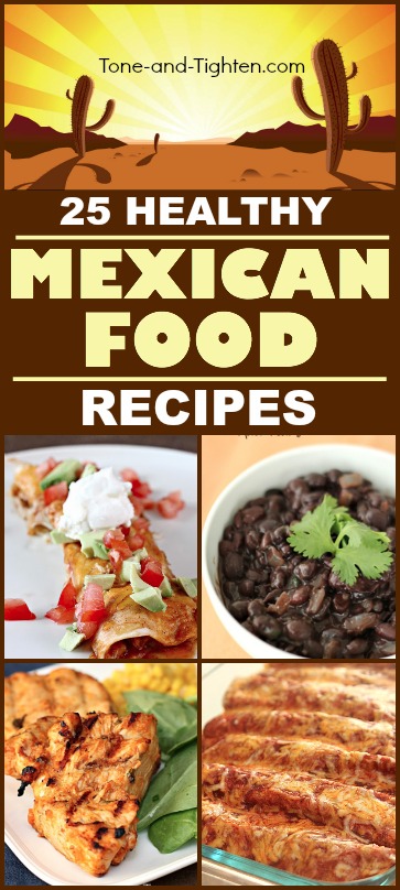 25 Healthy Mexican food recipes all in the same place! Cross the border with Tone-and-Tighten.com