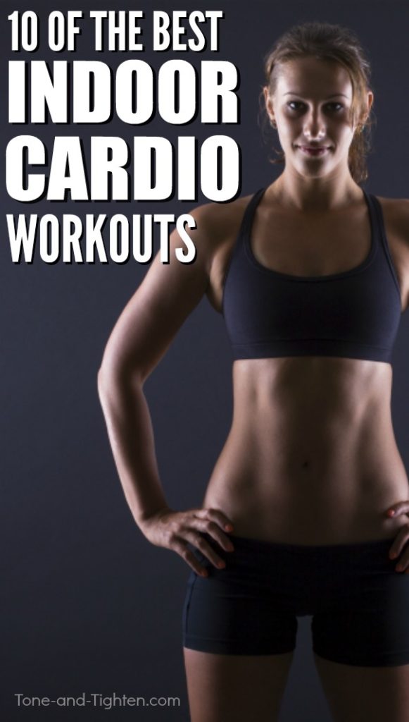 10 of the best indoor cardio workouts! Perfect for when it's too hot, too cold, too rainy, too sunny, of just about any other excuse you might try! From Tone-and-Tighten.com