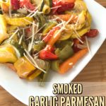 How To Smoke Vegetables – Smoked Garlic Parmesan Vegetable Medley Recipe