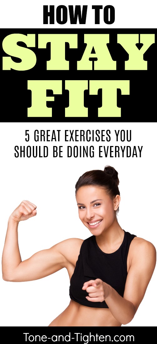 How To Stay Fit – 5 Exercises You Should Do Everyday