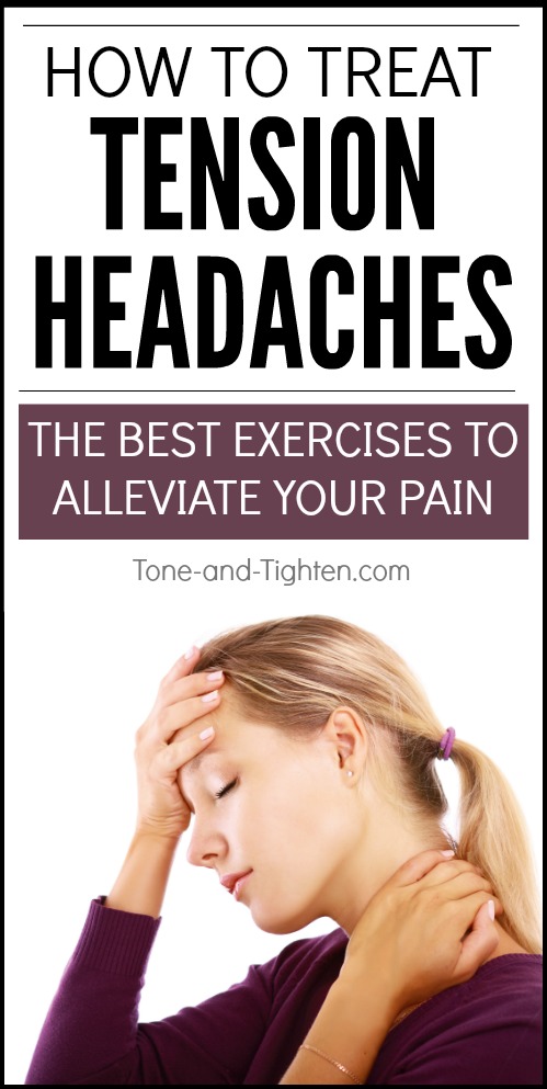 How to treat tension headaches - the best neck exercises for headaches from the physical therapist at Tone-and-Tighten.com